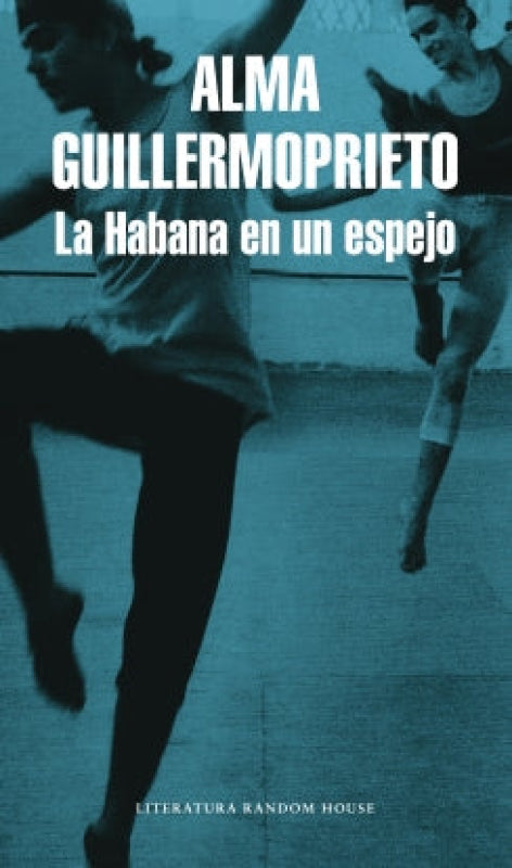 La Habana En Un Espejo - Alma Guillermoprieto