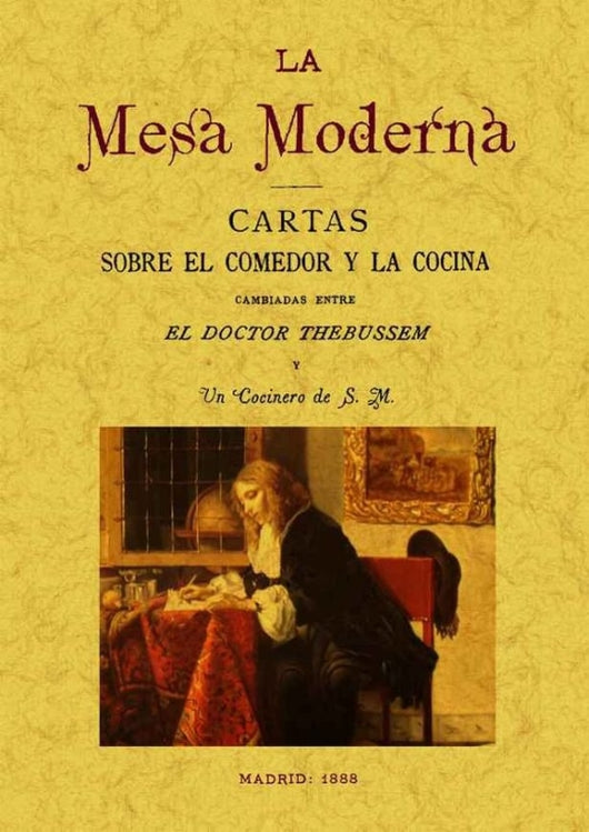 La Mesa Moderna: Cartas Sobre El Comedor Y La Cocina Cambiadas Entre Doctor Thebusem Un Cociner