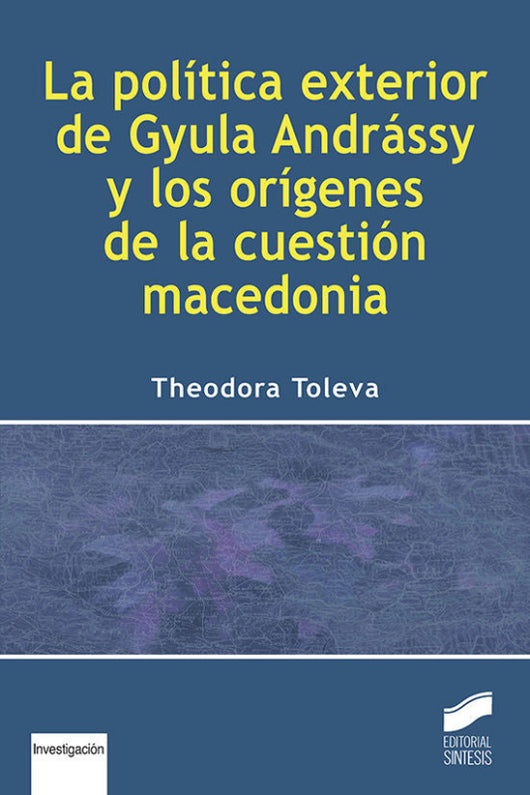 La Política Exterior De Gyula Andrássy Y Los Orígenes La Cuestión Macedonia Libro