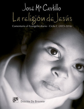 La Religión De Jesús. Comentario Al Evangelio Diario. Ciclo C (2015-2016) Libro
