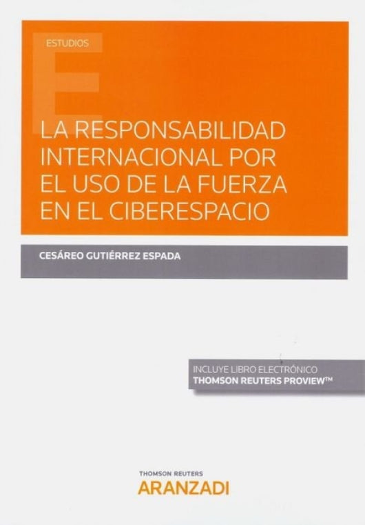 La Responsabilidad Internacional Por El Uso De La Fuerza En Ciberespacio (Papel + E-Book) Libro