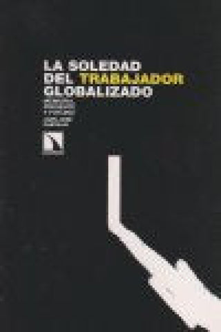 La Soledad Del Trabajador Globalizado Memoria Presente Y Futuro Libro