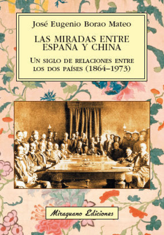 Las Miradas Entre España Y China. Un Siglo De Relaciones Los Dos Países (1864-1973) Libro