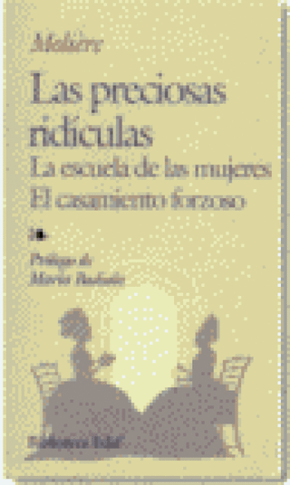 Las Preciosas Ridículas. La Escuela De Mujeres. El Casamiento Forzoso Libro