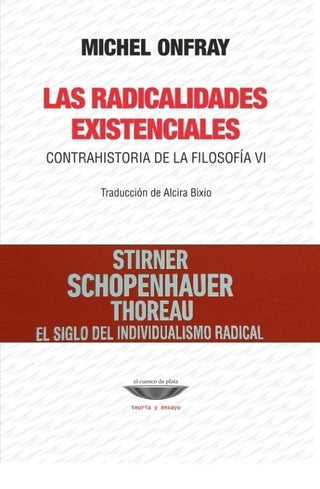Las Radicalidadades Existenciales. Contrahistoria De La Filosofía Vi Libro