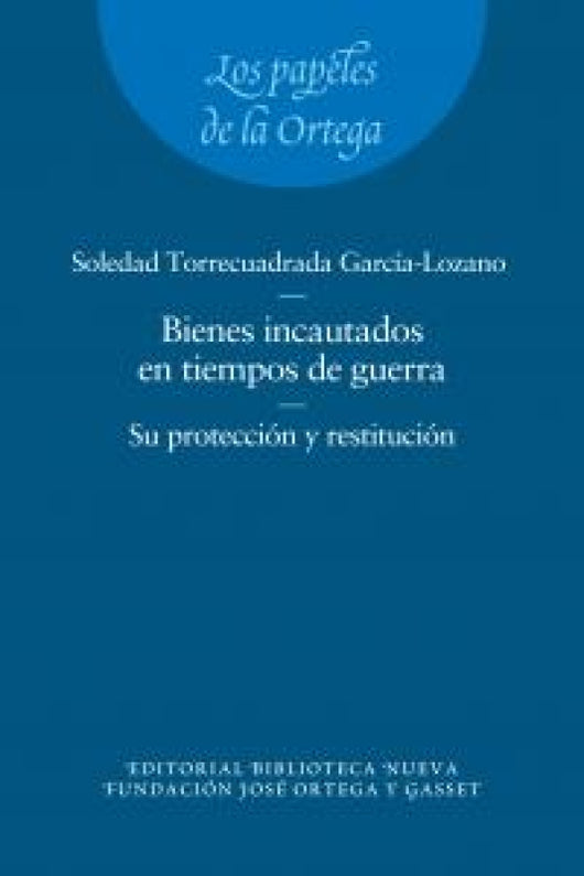 Los Bienes Incautados En Tiempos De Guerra. Su Protección Y Restitución. Libro