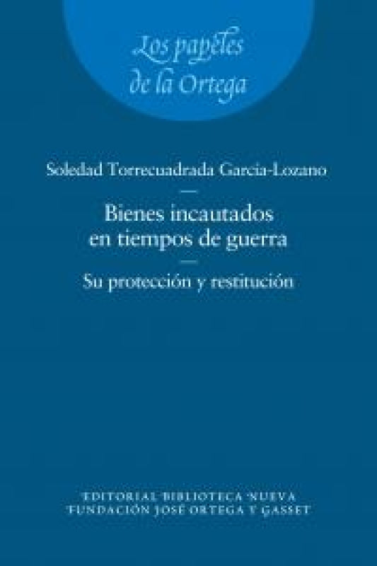 Los Bienes Incautados En Tiempos De Guerra. Su Protección Y Restitución. Libro