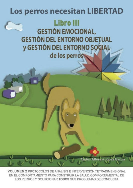 Los Perros Necesitan Libertad Iii: Gestión Emocional Del Entorno Objetual Y Ent Libro