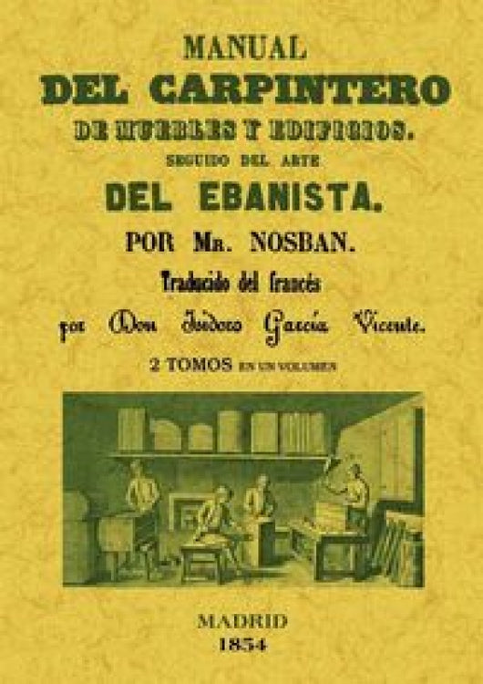 Manual Del Carpintero De Muebles Y Edificios. Seguido Arte Ebanista (2 Tomos En 1 Volumen) Libro