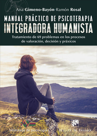 Manual Práctico De Psicoterapia Integradora Humanista. Tratamiento 69 Problemas En Los Procesos D