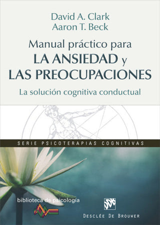 Manual Práctico Para La Ansiedad Y Las Preocupaciones. Solución Cognitiva Conductual Libro