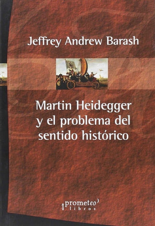 Martin Heidegger Y El Problema Del Sentido Historico Libro