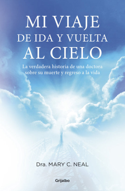 Mi Viaje De Ida Y Vuelta Al Cielo Libro