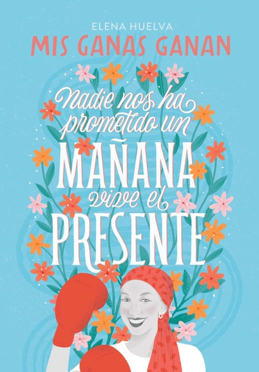 Mis Ganas Ganan. Nadie Nos Ha Prometido Un Mañana Vive El Presente. Libro