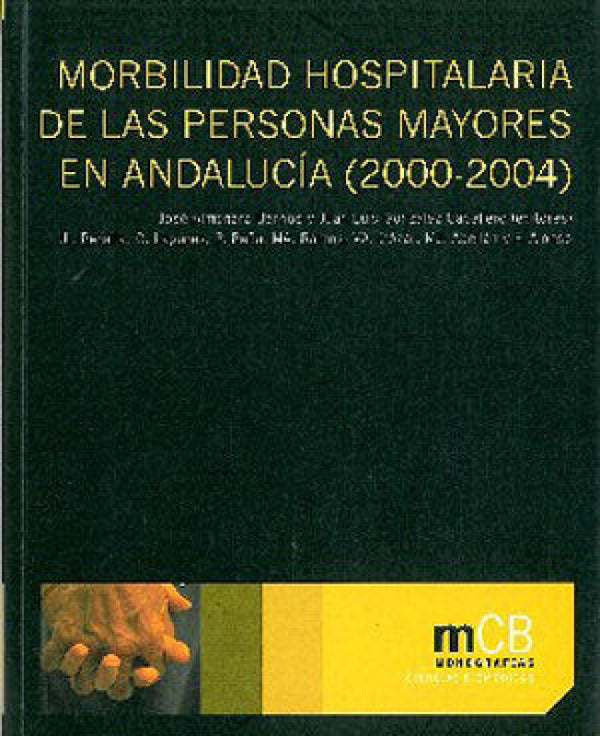 Morbilidad Hospitalaria De Las Personas Mayores En Andaluc¡a (2000-2004). Libro