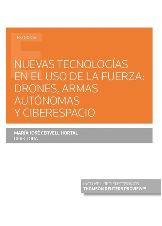 Nuevas Tecnologías En El Uso De La Fuerza: Drones Armas Autónomas Y Ciberespacio (Papel + E-Book)