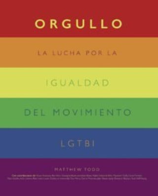 Orgullo. La Lucha Por La Igualdad Del Movimiento Lgtbi+ Libro