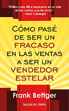 Cómo Pasé De Ser Un Fracaso En Las Ventas A Ser Un Vendedor Estelar