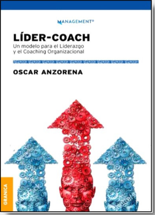 Líder – Coach. Un Modelo Para El Liderazgo Y El Coaching Organizacional