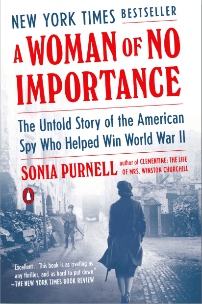 A Woman Of No Importance: The Untold Story Of The American Spy Who Helped Win World War Ii