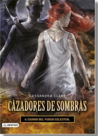 Cazadores De Sombras 6. Ciudad Del Fuego Celestial