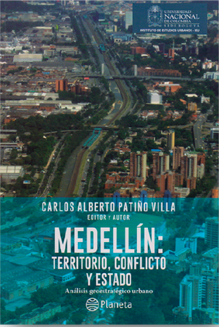 Medellín: Territorio, Conflicto Y Estado. Análisis Geoestratégico Urbano