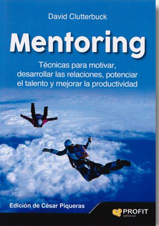 Mentoring. Técnicas Para Motivar, Desarrollar Las Relaciones, Potenciar El Talento Y Mejorar La Productividad