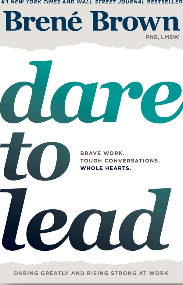 Dare To Lead: Brave Work. Tough Conversations. Whole Hearts.