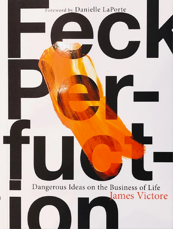 Feck Perfuction: Dangerous Ideas On The Business Of Life