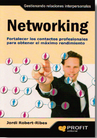Networking. Fortalecer Los Contactos Personales Para Obtener El Máximo Rendimiento