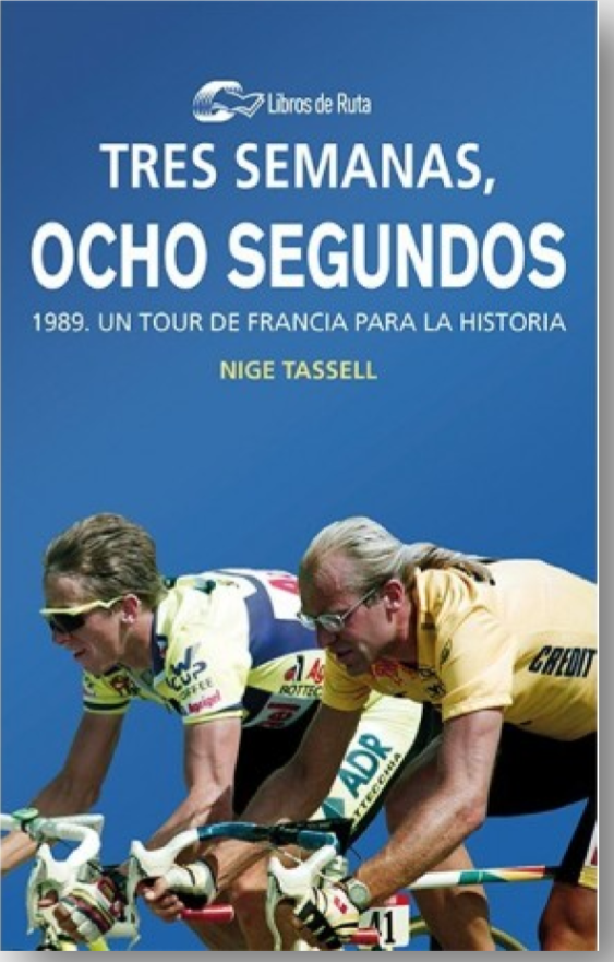 Tres Semanas, Ocho Segundos. 1989. Un Tour De Francia Para La Historia