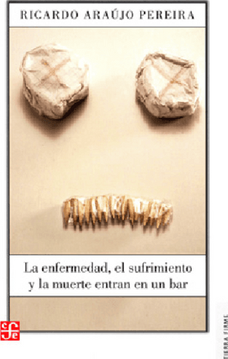La enfermedad, el sufrimiento y la muerte entran en un bar