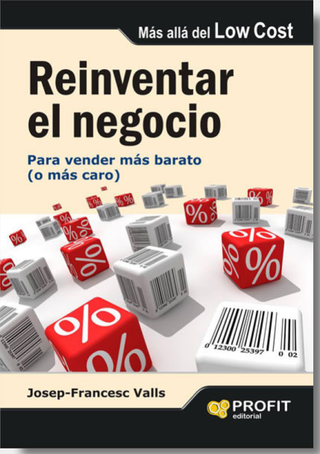Reinventar El Negocio: Para Vender Más Barato (O Más Caro)