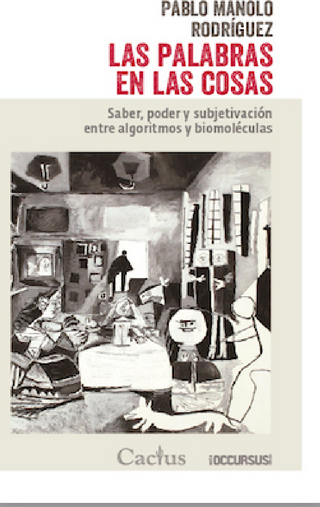 Las Palabras En Las Cosas. Saber, Poder Y Subjetivación Entre Algoritmos Y Biomoléculas