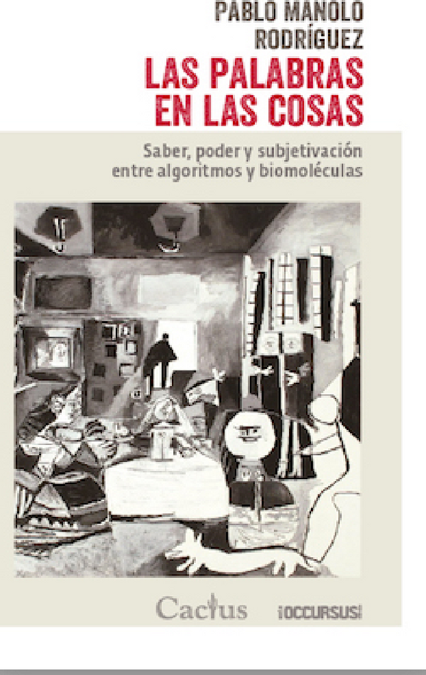 Las Palabras En Las Cosas. Saber, Poder Y Subjetivación Entre Algoritmos Y Biomoléculas