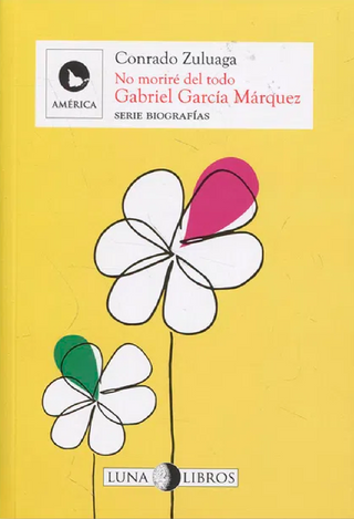 Gabriel García Márquez. No moriré del todo.