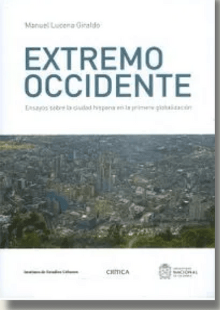 Extremo Occidente. Ensayos Sobre La Ciudad Hispana En La Primera Globalización