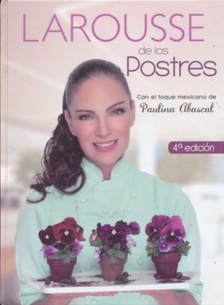 Larousse De Los Postres. Con El Toque Mexicano De Paulina Abascal