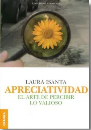 Apreciatividad. El Arte De Percibir Lo Valioso