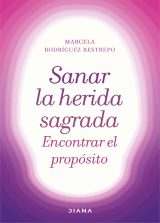 Sanar La Herida Sagrada, Encontrar El Propósito