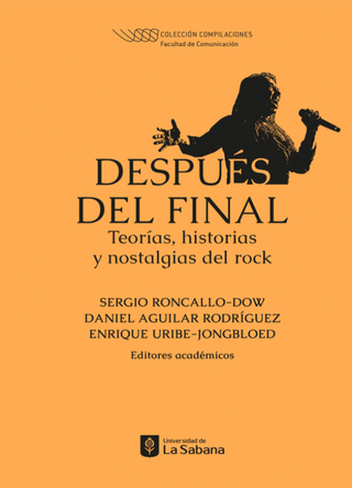 Después Del Final. Teorías, Historias Y Nostalgias Del Rock
