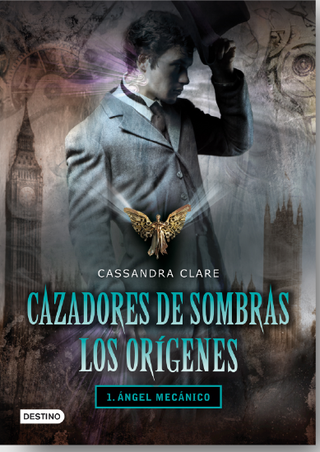 Cazadores De Sombras. Los Orígenes 1. Ángel Mecánico.