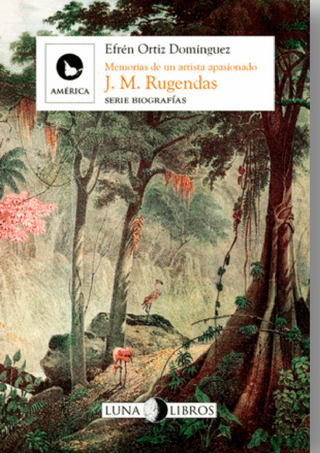 J. M. Rugendas. Memorias de un artista apasionado.