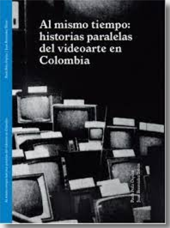 Al mismo tiempo: Historias paralelas del videoarte en Colombia