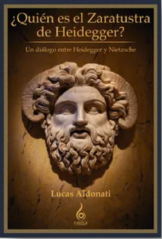 ¿Quién es el Zaratustra de Heidegger? Un diálogo entre Heidegger y Nietzsche
