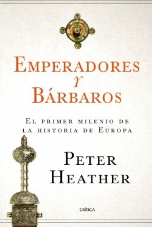 Emperadores Y Bárbaros. El Primer Milenio De La Historia De Europa.