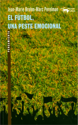 El Fútbol, Una Peste Emocional