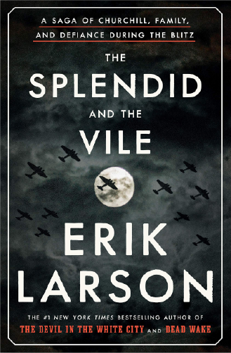 The Splendid And The Vile: A Saga Of Churchill, Family, And Defiance During The Blitz