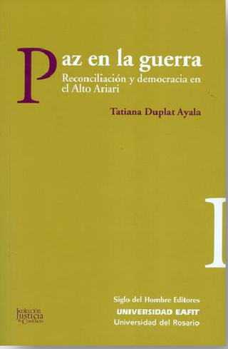 Paz En La Guerra. Reconciliación Y Democracia En El Alto Ariari