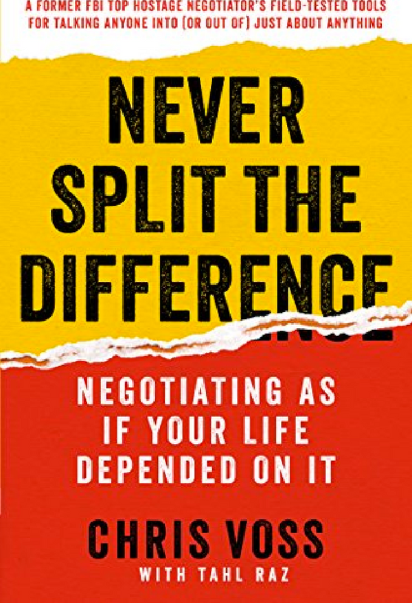 Never Split The Difference: Negotiating As If Your Life Depended On It